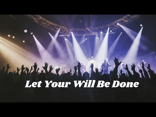 Let Your Will Be Done || New Worship Songs with Lyrics || Worship Songs Elevation Music