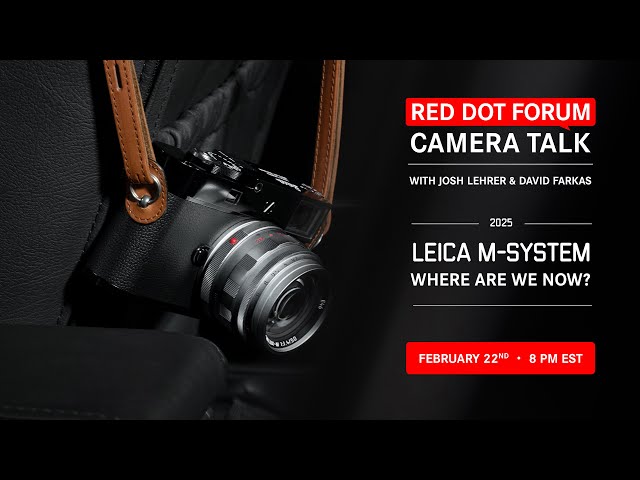 Red Dot Forum Camera Talk: Leica M System - 2025/ Where are we now?