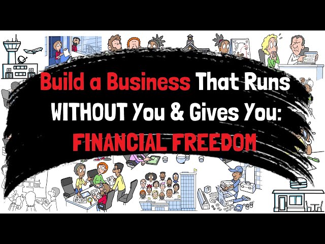 Build a Business That Runs WITHOUT You & Gives You FINANCIAL FREEDOM