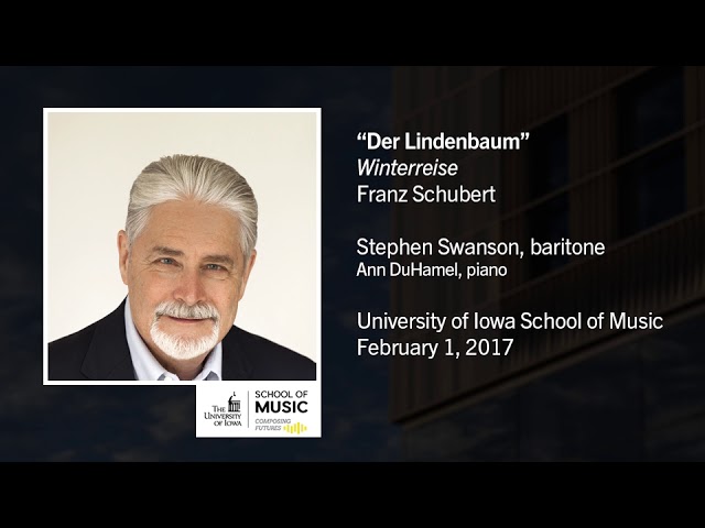 U of Iowa Faculty Stephen Swanson: Franz Schubert - Winterreise, V. Der Lindenbaum