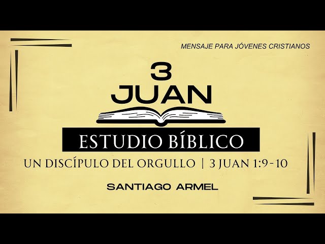 Estudio bíblico de 3 Juan | Un discípulo del orgullo  | 3 Juan 1:9-10