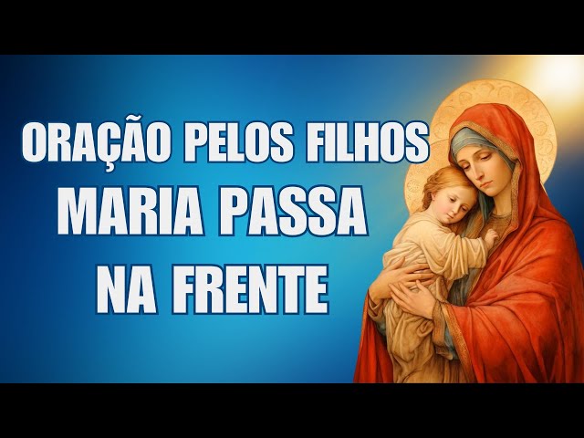 🙏ORAÇÃO PELOS FILHOS | Maria Passa na Frente