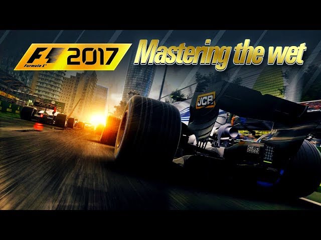 F1 TIPS: MASTERING THE WET ON F1 2017