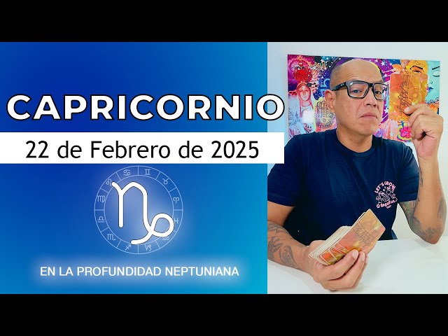 CAPRICORNIO | Horóscopo de hoy 22 de Febrero 2025