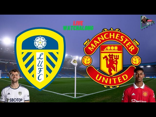 Leeds Vs Manchester United  -  LIVE Watchalong | Premier League 22/23