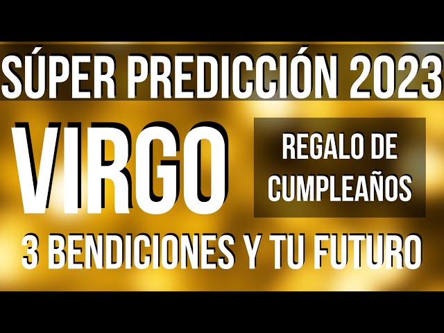 VIRGO YOU RECEIVE 3 BLESSINGS! HAPPY BIRTHDAY SUPER SURPRISE READING 2023 (SPANISH)