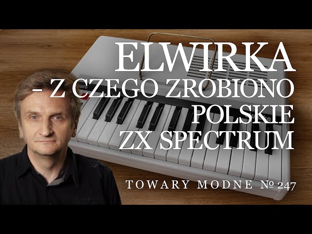 Elwirka, czyli z czego zrobiono polskie ZX Spectrum [TOWARY MODNE 247]