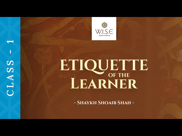 Class 1 - Etiquette of Learner by Shaykh Shoiab Shah | WISE English Academy