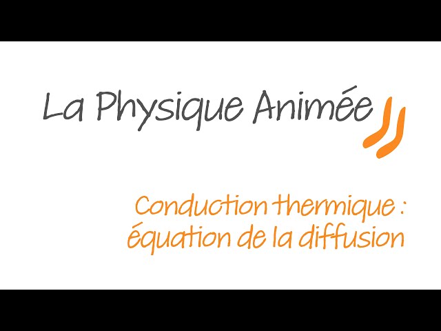 Physique Animée  : Transferts thermiques - Conduction - équation de la diffusion