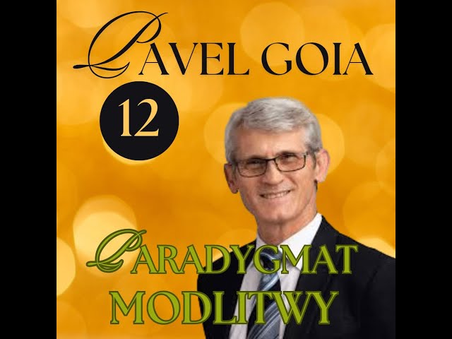 Pavel Goia. Paradygmat Modlitwy. Część 12/12.