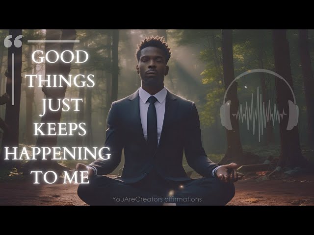 "Good Things Just Keep Happening To Me" (YouAreCreators Affirmations) 30 Min