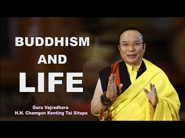 BUDDHISM AND LIFE || HH KENTING TAI SITUPA