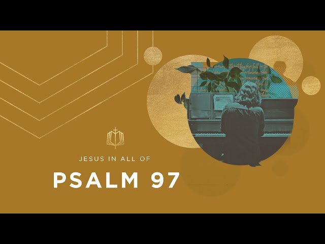 Psalm 97 | The Lord Reigns | Bible Study