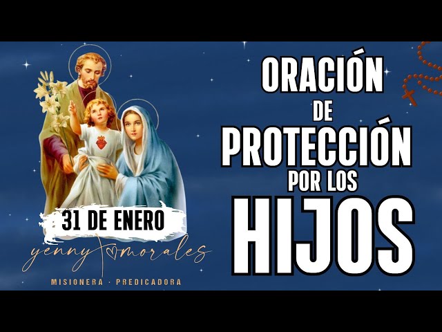 ORACIÒN DE PROTECCIÒN POR LOS HIJOS, 31 DE ENERO.