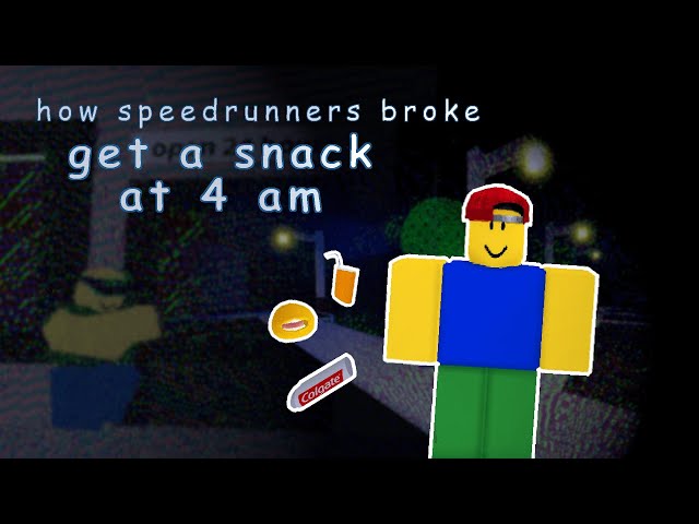 How Speedrunners Broke get a snack at 4 am