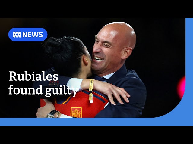 Luis Rubiales found guilty of sexual assault over unwanted World Cup kiss | ABC NEWS