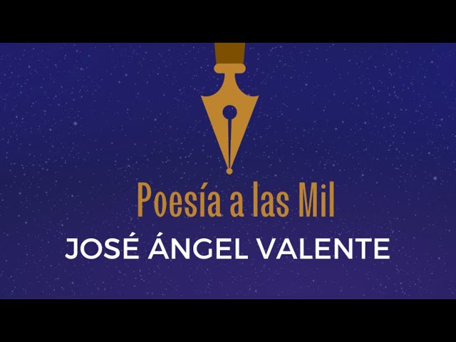 75. POESÍA DE JOSE ÁNGEL VALENTE. POESÍA A LAS MIL