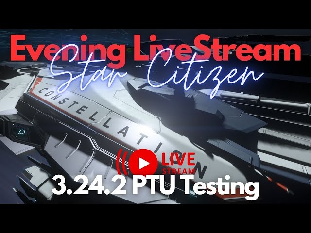 Star Citizen | Evening Livestream (3.24.2 Testing)