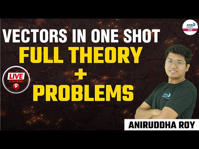 #Vectors in One Shot || Full Theory & Problems || LIVE || Aniruddha Roy || Infinity Learn JEE