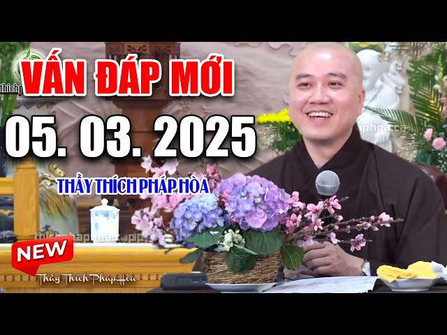 Vấn Đáp Mới Câu Hỏi "Quá THÀNH THỰC" Đặc Biệt Hay Ngày 05. 03. 2025 - Thầy Thích Pháp Hòa #2025