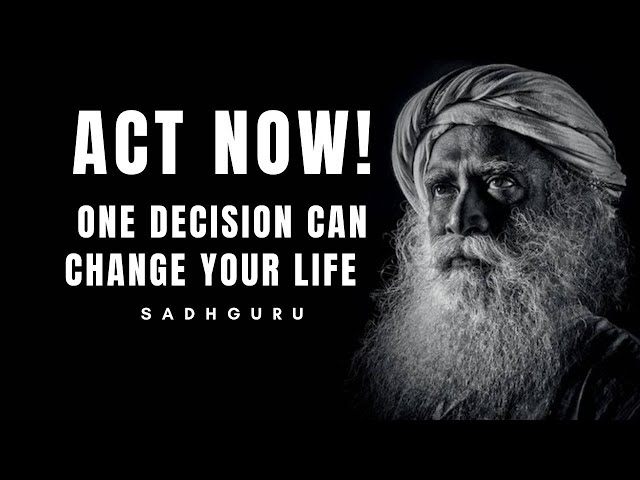 It’s Now or Never The Time to Take Action Is Today| MOTIVATION SPEECH BY SADHGURU