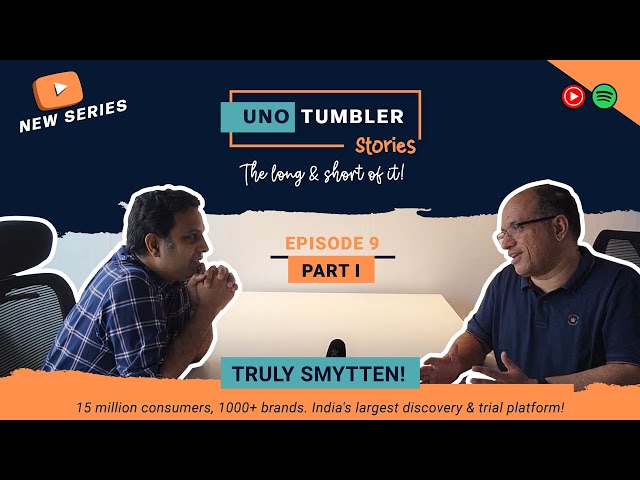 Unotumbler Stories Ep 9: Truly Smytten (Part 1) - Building India's largest sampling platform!