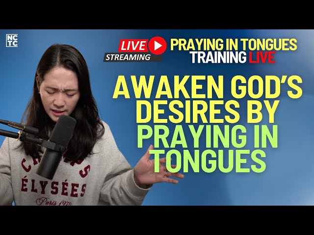 Awaken God's Desires By Praying In Tongues | Praying In Tongues Training LIVE