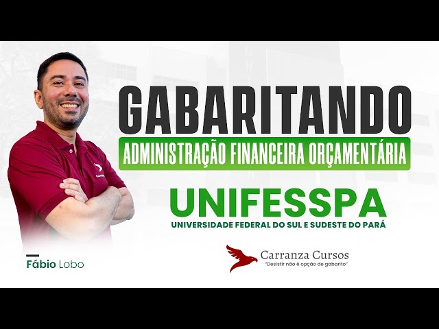 UNIFESSPA - Gabaritando Administração Financeira Orçamentária - Pós-EDITAL - Prof. Fábio Lobo