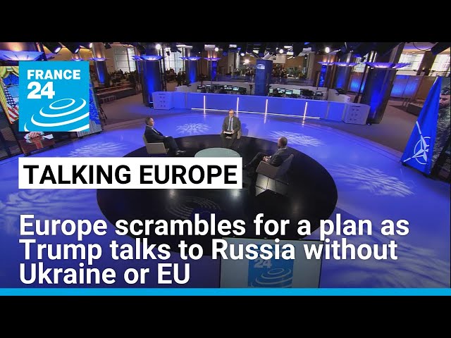 Trump begins talks with Russia without Ukraine or EU: Europe scrambles for a plan • FRANCE 24