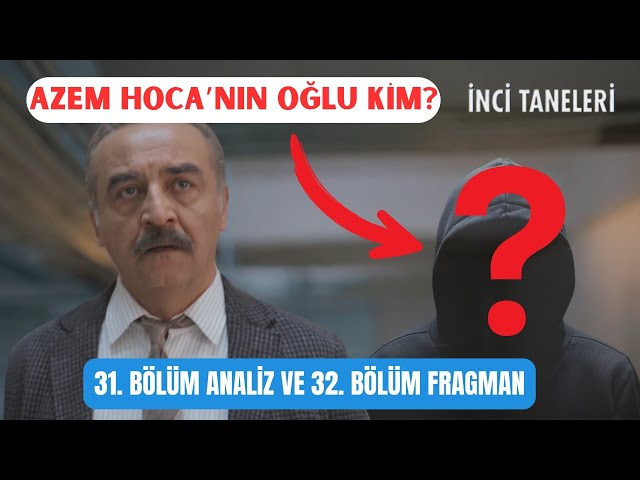 İnci Taneleri 31. Bölüm Analiz ve 32. Bölüm Fragmanı | ''Azem Hoca’nın Oğlu Kim?''