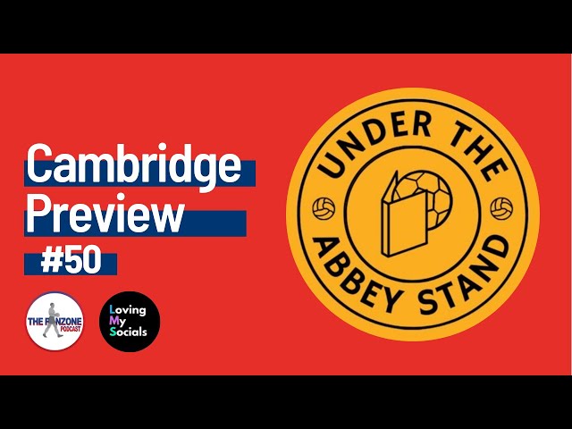 Cambridge United - The Preview Ep.50