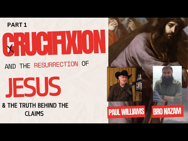 PART 1 CRUCIFIXION AND THE RESURRECTION - THE TRUTH BEHIND THE CLAIMS