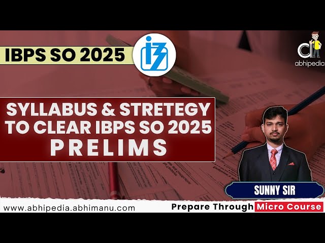 IBPS SO Exam 2025 | Syllabus and Strategy to Clear IBPS SO 2025 Prelims | Micro course | abhipedia