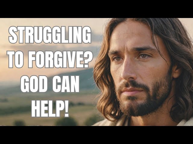 Struggling to Forgive? Ask God for This Powerful Help!