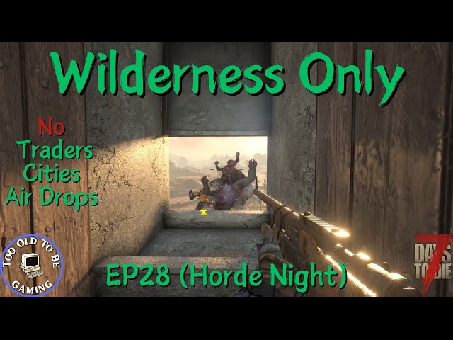 Day 28 Horde - Wilderness Only - 7 Days To Die - E28