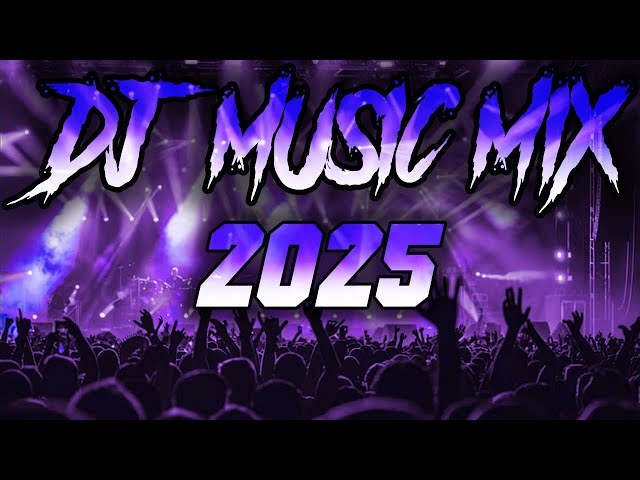 DJ Music Mix 2025 | Party Club Dance 2025 | Best Remixes Of Popular Songs 2025 MEGAMIX