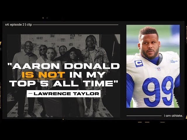 LAWRENCE TAYLOR: “Aaron Donald Is Not In My Top 5 Of All Time”  |  I AM ATHLETE S4 Ep2 CLIP