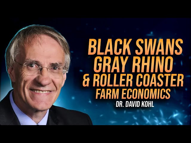 Black Swans, Gray Rhinos & Roller-Coaster Farm Economics with Dr. David Kohl #agriculture #farming