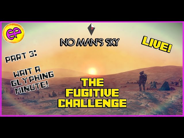 No Man's Sky-The Fugitive Run LIVE! Part 3- Glyphing!