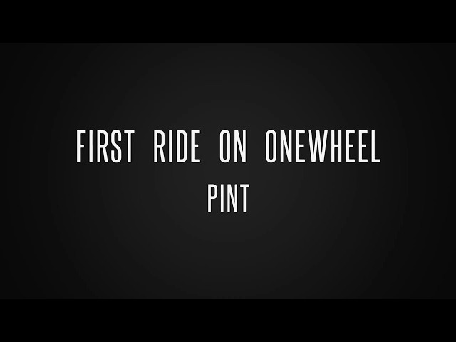 First Ride | OneWheel Pint