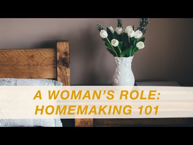 A Woman's Role: Homemaking 101