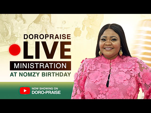 DoroPraise Ministry Live | Nomzy's Birthday Praise Celebration