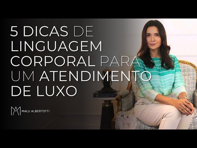 5 DICAS de LINGUAGEM CORPORAL para um ATENDIMENTO DE LUXO