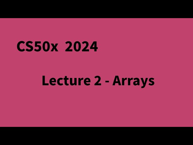 CS50x 2024 Lecture 2 - Arrays