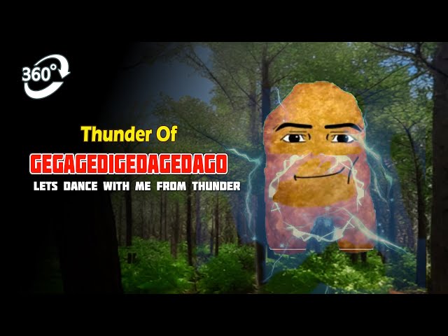 Gegagedigedagedago vr video 4k 360 | Gegagedigedagedago Thunder