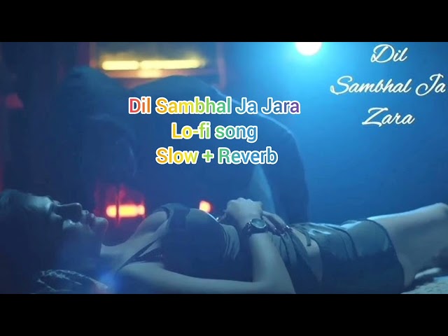 Dil Sambhal Ja Zara phir Mohabbat lo-fi song