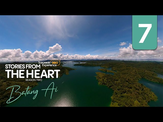 #SARAWAK360XPERIENCE | Stories From The Heart - Batang Ai Episode 7