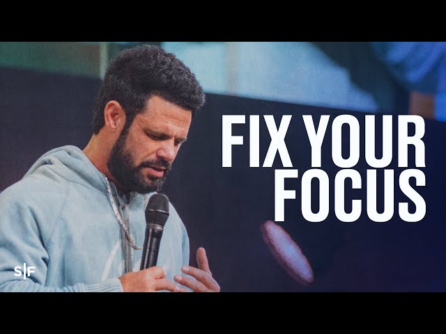 Fix Your Focus | Steven Furtick