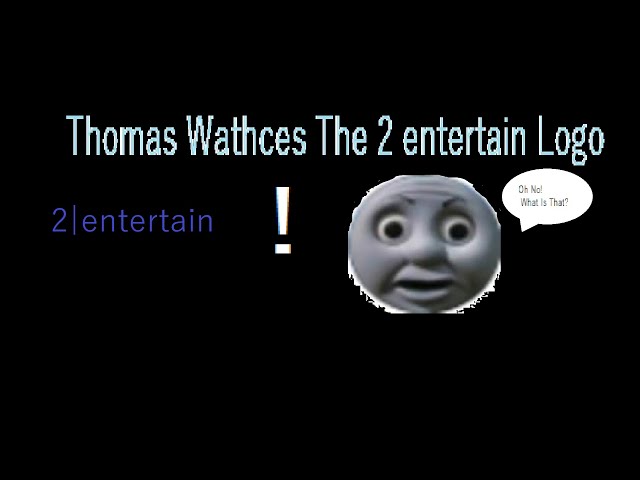 thomas watches the 2 entertain logo [MY MOST VIEWED VIDEO]