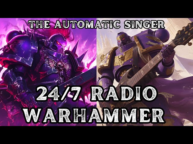 Warhammer 24/7 Radio - The Automatic Singer